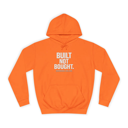 Built Not Bought. Unisex College Hoodie